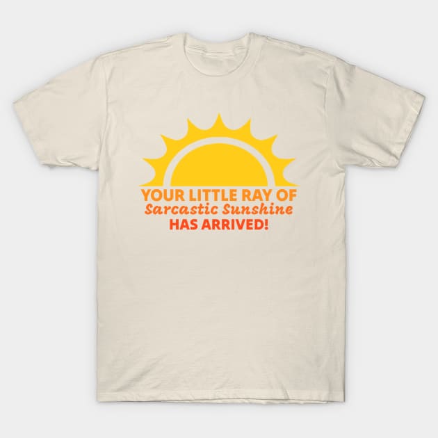 Your Little Ray of Sarcastic Sunshine Has Arrived T-Shirt by kanystiden